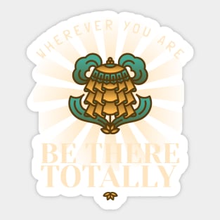 Wherever you are, be there totally Sticker